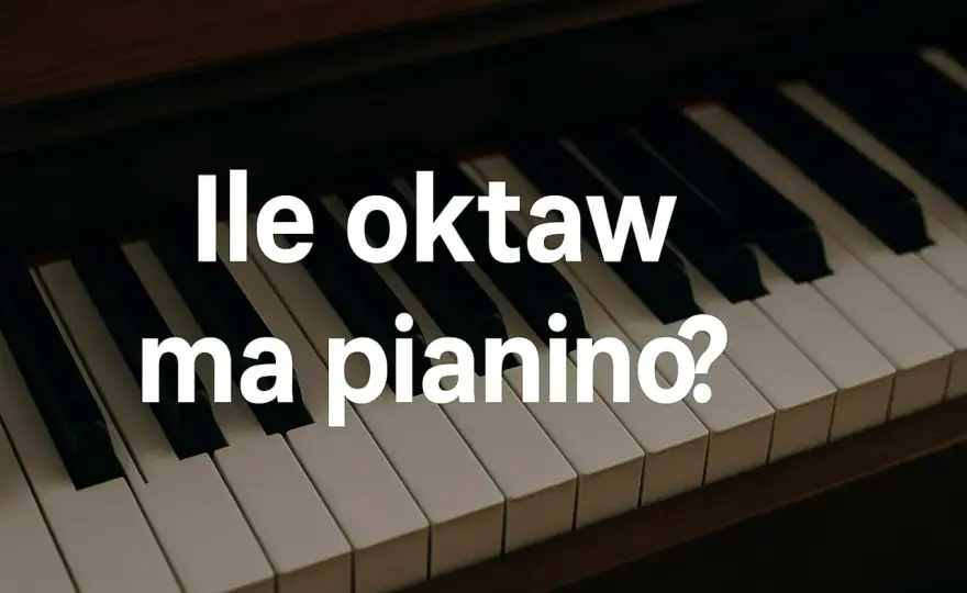 Ile oktaw ma pianino? Pełny zakres 88 klawiszy - Poradnik